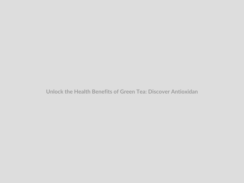 Unlock the Health Benefits of Green Tea: Discover Antioxidants, Caffeine, and the Magic of Camellia Sinensis!